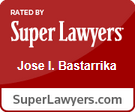 Rated By Super Lawyers | Jose I. Bastarrika | SuperLawyers.com